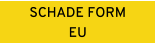 SCHADE FORM EU